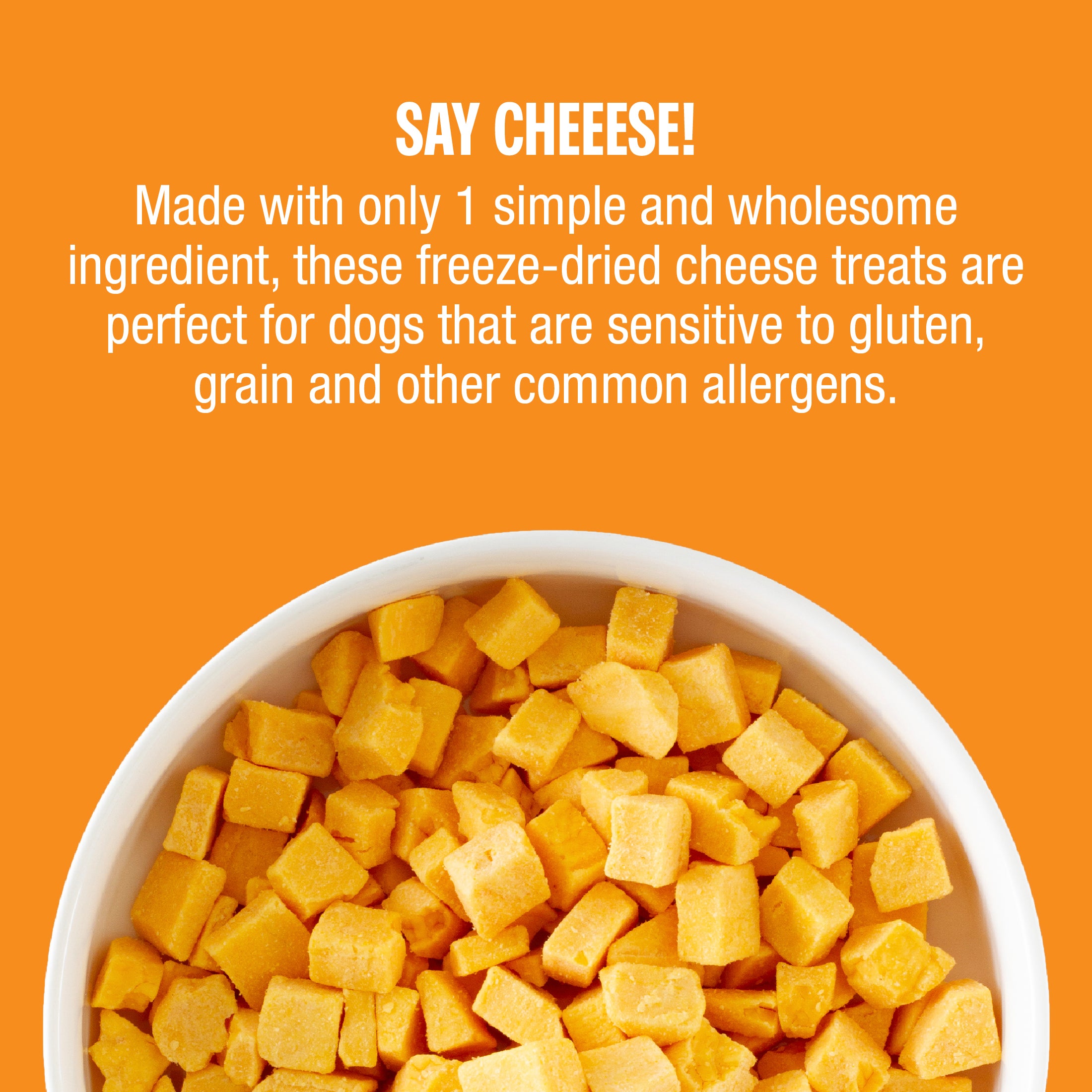 Image of a bowl of treats. Made with only 1 simple and wholesome ingredient: cheddar cheese. 