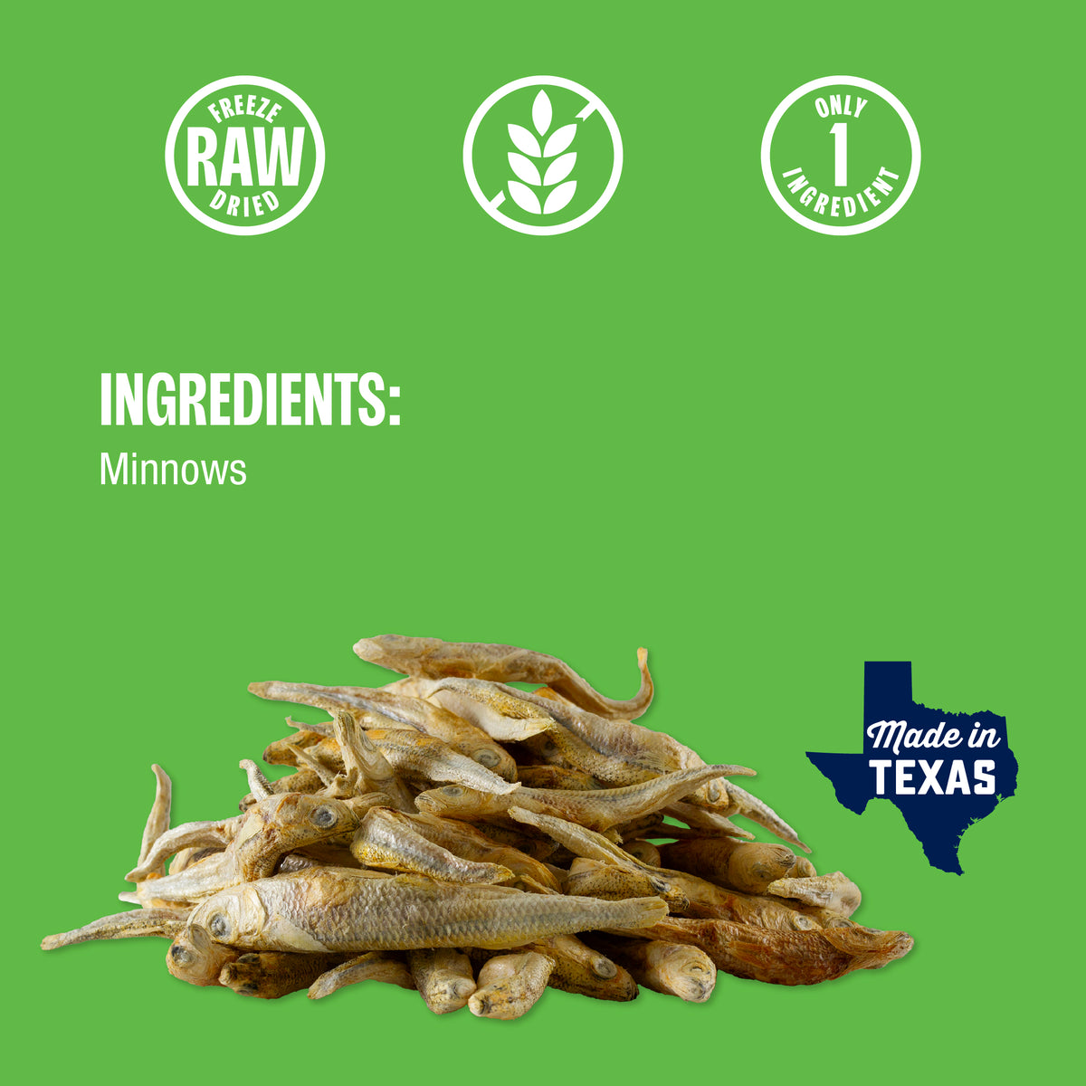 A pile of freeze-dried minnows on a bright green background with white text reading 'INGREDIENTS: Minnows' and circular icons for 'FREEZE RAW DRIED,' a grain symbol, and 'ONLY 1 INGREDIENT.' A blue 'Made in Texas' Texas-shaped badge appears at lower right.